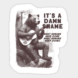 Bear Playing The Guitar It's A Damn Shame What Humans Have Done Sticker